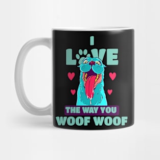 I Love The Way You Woof Woof Mug